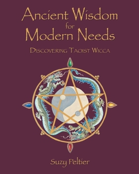Paperback Ancient Wisdom for Modern Needs: Discovering Taoist Wicca Book