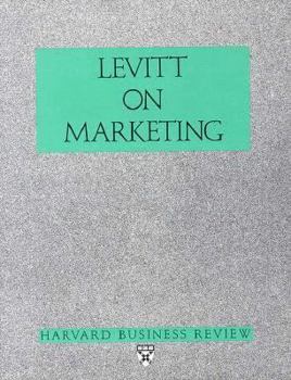 Levitt on Marketing ("Harvard Business Review" Paperback)