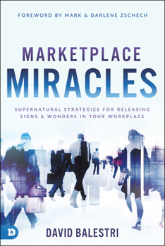 Paperback Marketplace Miracles: Supernatural Strategies for Releasing Signs and Wonders in Your Workplace Book