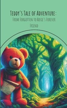 Paperback Teddy's Tale of Adventure: From Forgotten to Rosie's Forever Friend Book