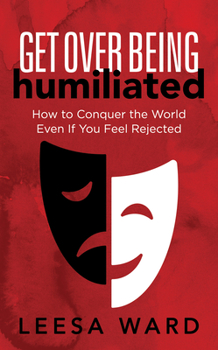 Paperback Get Over Being Humiliated: How to Conquer the World Even If You Feel Rejected Book