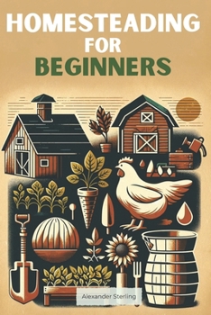 Paperback Homesteading for Beginners: Everything You Need to Consider from A to Z for a Beginner Homesteader Book