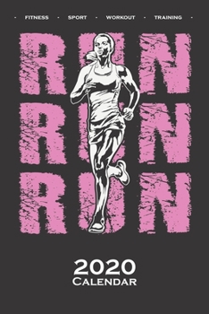 „Run Run Run“ women Fitness Calendar 2020: Annual Calendar for Fitness enthusiasts and fans of the body cult
