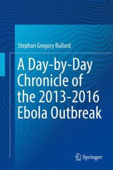 Hardcover A Day-By-Day Chronicle of the 2013-2016 Ebola Outbreak Book