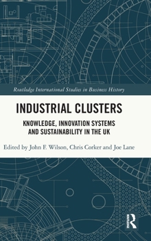 Hardcover Industrial Clusters: Knowledge, Innovation Systems and Sustainability in the UK Book