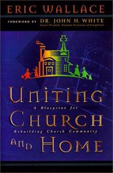 Paperback Uniting Church and Home, A Blueprint for Rebuilding Church Community Book