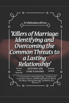 Killers of Marriage: Identifying and Overcoming the Common Threats to a Lasting Relationship