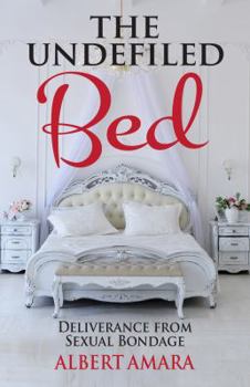 Paperback The Undefiled Bed: Deliverance From Sexual Bondage Book