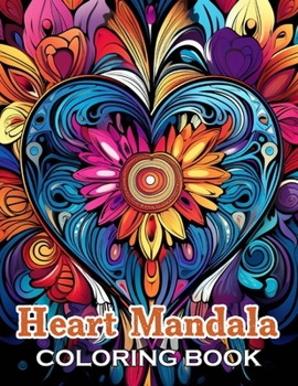 Heart Mandala Coloring Book: 100+ Unique and Beautiful Designs for All Ages