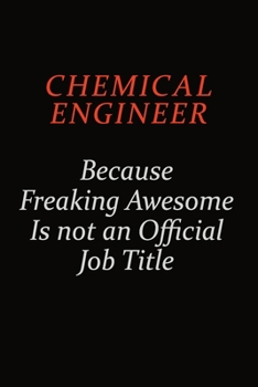 Paperback Chemical engineer Because Freaking Awesome Is Not An Official Job Title: Career journal, notebook and writing journal for encouraging men, women and k Book