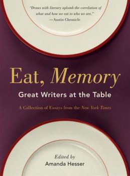 Eat, Memory: Great Writers at the Table: A Collection of Essays from the New York Times