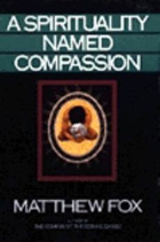 Paperback A Spirituality Named Compassion: And the Healing of the Global Village, Humpty Dumpty and Us Book