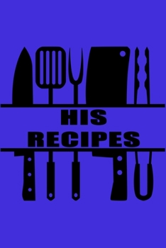 Paperback His Recipes: 6x9 Blank Cookbook For Him With 120 Recipe Templates, Man's Blank Recipe Book, Chef Gift, Cooking Journal For Men To W Book