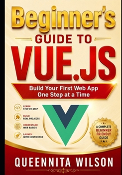 Paperback Beginner’s Guide to Vue.js: Build Your First Web App One Step at a Time. Book