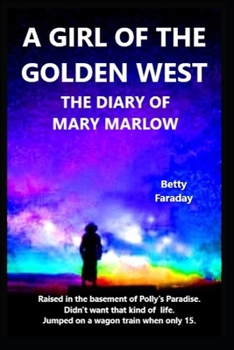 A GIRL OF THE GOLDEN WEST the diary of Mary Marlow: raised in the basement of Polly's Paradise (Three smart, strong little girls)
