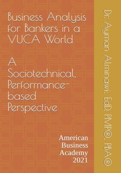 Paperback Business Analysis for Bankers in a VUCA World.: A Sociotechnical, Performance-based Perspective Book