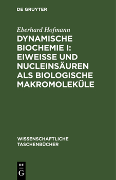 Hardcover Dynamische Biochemie I: Eiweiße Und Nucleinsäuren ALS Biologische Makromoleküle [German] Book