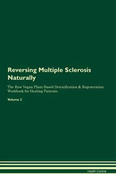 Paperback Reversing Multiple Sclerosis Naturally The Raw Vegan Plant-Based Detoxification & Regeneration Workbook for Healing Patients. Volume 2 Book