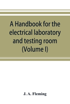 Paperback A handbook for the electrical laboratory and testing room (Volume I) Book