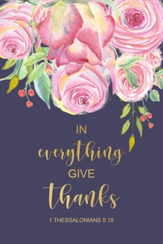 Paperback In Everything Give Thanks: 1 Thessalonians 5:18, 2020 Weekly Planner with Bible Verses, At A Glance Calendar, Christian Journal, Small Diary Book