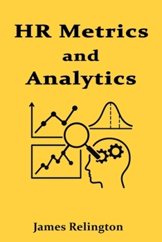 HR Metrics and Analytics: Data-Driven Decision Making in Human Resources