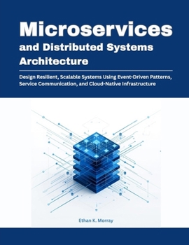 Paperback Microservices and Distributed Systems Architecture: Design Resilient, Scalable Systems Using Event-Driven Patterns, Service Communication, and Cloud-N Book
