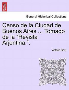 Paperback Censo de la Ciudad de Buenos Aires ... Tomado de la Revista Arjentina.. [Spanish] Book