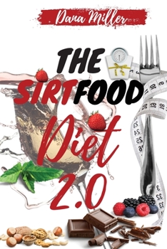 Paperback The Sirtfood Diet 2.0: The Essential Sirtfood Diet That Shocked the Celebrity's World. The Revolutionary Plan to Activate Your Skinny Gene to Book