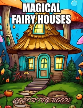 Paperback Magical Fairy Houses Coloring Book: Amazing Coloring Pages Prints for Stress Relief & Relaxation Book