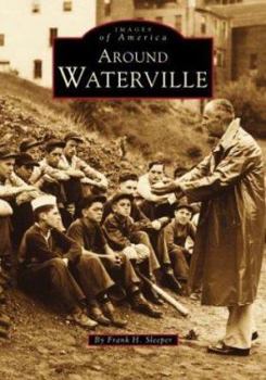 Around Waterville (Images of America: Maine) - Book  of the Images of America: Maine