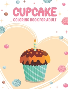 Paperback CupCake Coloring Book For Adult: Adult Coloring Book With Cute Cupcakes, Lavish Wedding Cakes, and Many More Delicious Desserts An Adult Coloring Book