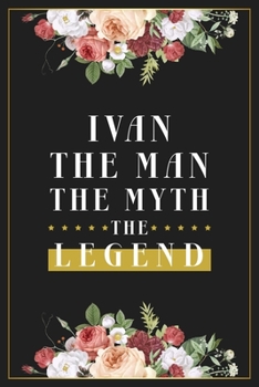 Paperback Ivan The Man The Myth The Legend: Lined Notebook / Journal Gift, 120 Pages, 6x9, Matte Finish, Soft Cover Book