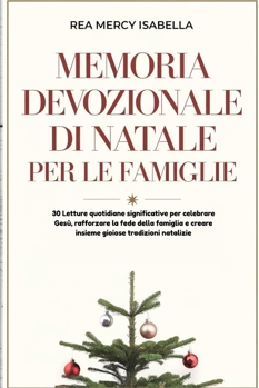 MEMORIA DEVOZIONALE DI NATALE PER LE FAMIGLIE: 30 Letture quotidiane significative per celebrare Gesù, rafforzare la fede della famiglia e creare insieme gioiose tradizioni natalizie
