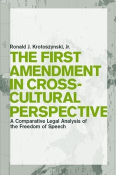 Hardcover The First Amendment in Cross-Cultural Perspective: A Comparative Legal Analysis of the Freedom of Speech Book