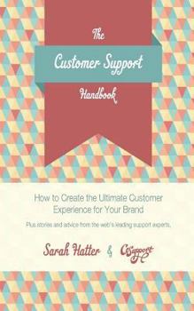 Paperback The Customer Support Handbook: How to Create the Ultimate Customer Experience for Your Brand Book
