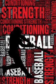 Baseball Strength and Conditioning Log: Baseball Workout Journal and Training Log and Diary for Player and Coach - Baseball Notebook Tracker
