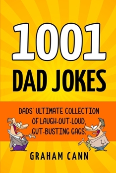 Paperback 1001 Dad Jokes: Dads' Ultimate Collection of Laugh-Out-Loud, Gut-Busting Gags Book