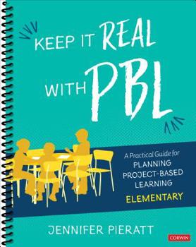 Spiral-bound Keep It Real with Pbl, Elementary: A Practical Guide for Planning Project-Based Learning Book