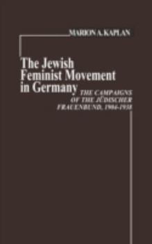 Hardcover The Jewish Feminist Movement in Germany: The Campaigns of the Judischer Frauenbund, 1904-1938 Book