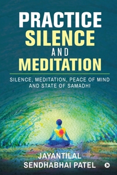 Paperback Practice Silence and Meditation: Silence, Meditation, Peace of Mind and State of Samadhi Book