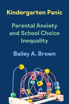Hardcover Kindergarten Panic: Parental Anxiety and School Choice Inequality Book