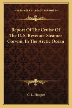 Paperback Report Of The Cruise Of The U. S. Revenue-Steamer Corwin, In The Arctic Ocean Book