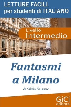Paperback Fantasmi a Milano: Letture facili per studenti di Italiano - Livello Intermedio [Italian] Book