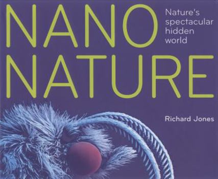 Hardcover Nano Nature: [Nature's Spectacular Hidden World] Book