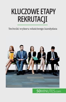 Paperback Kluczowe etapy rekrutacji: Techniki wyboru wla&#347;ciwego kandydata [Polish] Book