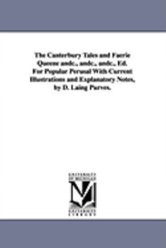 Paperback The Canterbury Tales and Faerie Queene andc., andc., andc., Ed. For Popular Perusal With Current Illustrations and Explanatory Notes, by D. Laing Purv Book