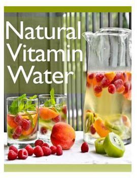 Paperback Natural Vitamin Water: The Ultimate Recipe Guide Book