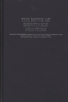 The Myth of Inevitable Progress - Book #115 of the Contributions in Political Science