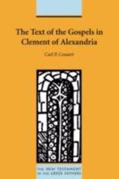 The Text of the Gospels in Clement of Alexandria (New Testament in the Greek Fathers)