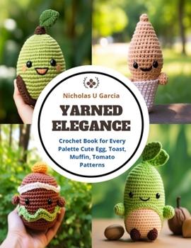 Paperback Yarned Elegance: Crochet Book for Every Palette Cute Egg, Toast, Muffin, Tomato Patterns Book